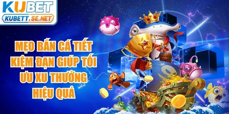 Mẹo Bắn Cá Tiết Kiệm Đạn