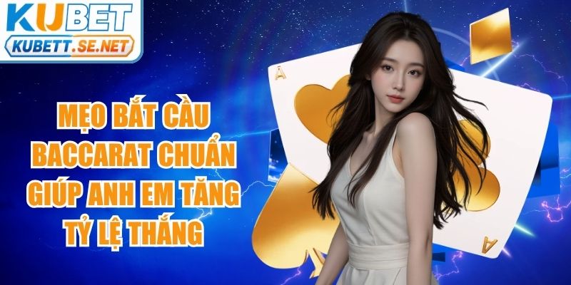 Mẹo Bắt Cầu Baccarat