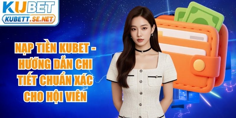 Nạp Tiền Kubet